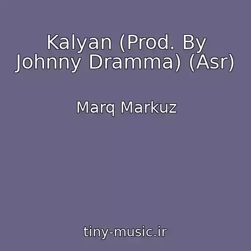 کاور آهنگ Kalyan (Prod. By Johnny Dramma) (Asr) از Marq Markuz