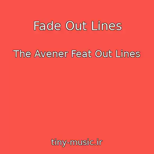 کاور آهنگ Fade Out Lines از The Avener Feat Out Lines