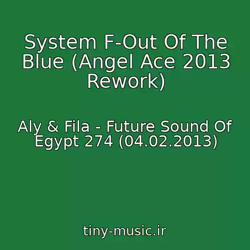 کاور آهنگ System F-Out Of The Blue (Angel Ace 2013 Rework) از Aly & Fila - Future Sound Of Egypt 274 (04.02.2013)