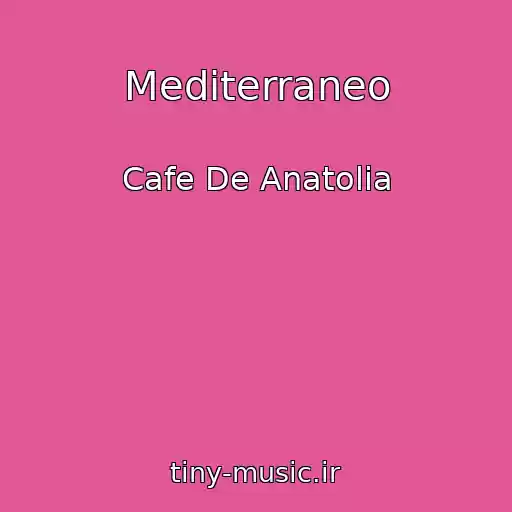 کاور آهنگ Mediterraneo از Cafe De Anatolia