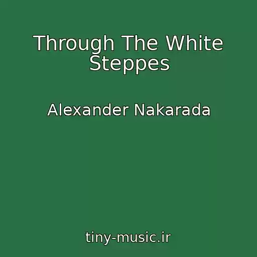 کاور آهنگ Through The White Steppes از Alexander Nakarada