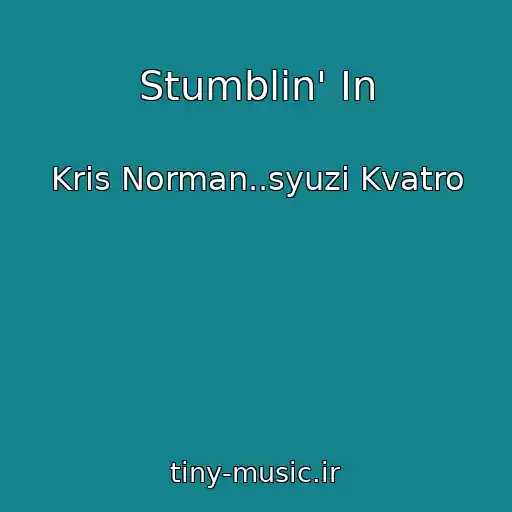 کاور آهنگ Stumblin' In از Krіs Norman..syuzі Kvatro