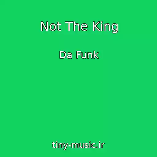 کاور آهنگ Not The King از Da Funk