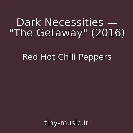کاور آهنگ Dark Necessities — "The Getaway" (2016) از Red Hot Chili Peppers