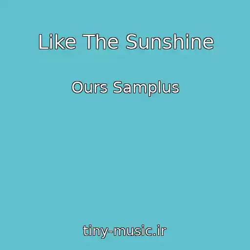 کاور آهنگ Like The Sunshine از Ours Samplus