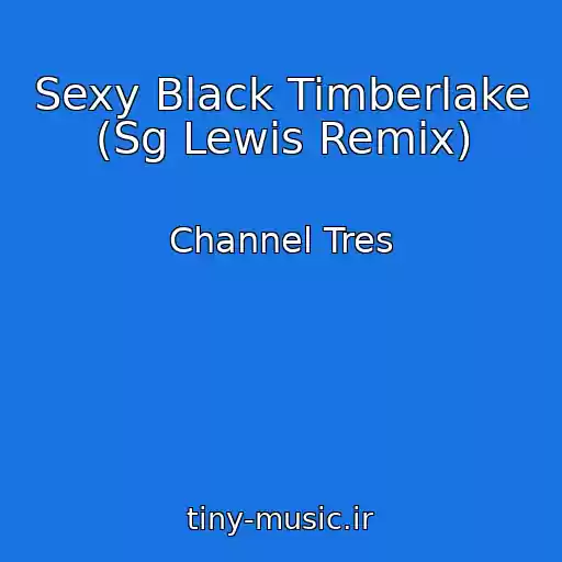کاور آهنگ Sexy Black Timberlake (Sg Lewis Remix) از Channel Tres
