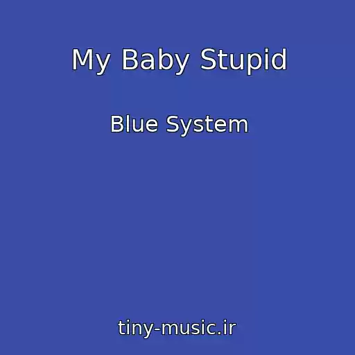 کاور آهنگ My Baby Stupid از Blue System