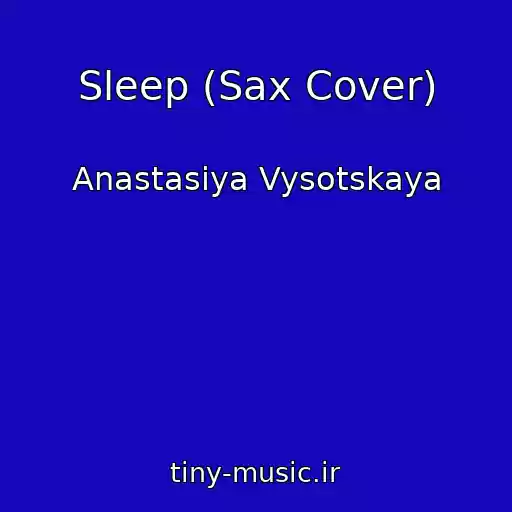 کاور آهنگ Sleep (Sax Cover) از Anastasiya Vysotskaya