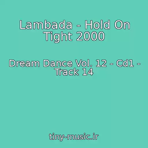 کاور آهنگ Lambada - Hold On Tight 2000 از Dream Dance Vol. 12 - Cd1 - Track 14