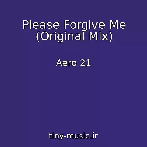 کاور آهنگ Please Forgive Me (Original Mix) از Aero 21