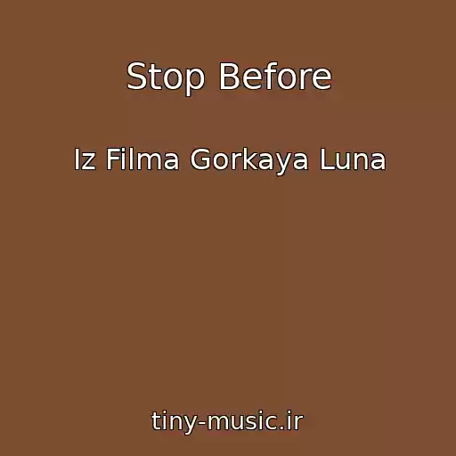 کاور آهنگ Stop Before از Iz Filma Gorkaya Luna