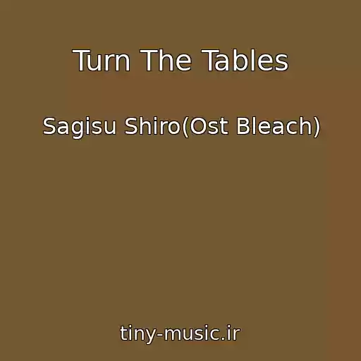کاور آهنگ Turn The Tables از Sagisu Shiro(Ost Bleach)