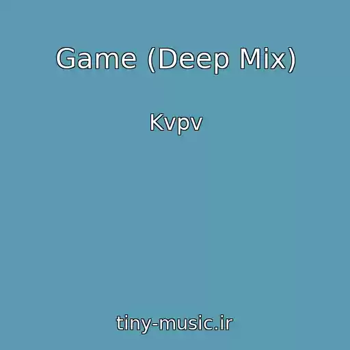 کاور آهنگ Game (Deep Mix) از Kvpv