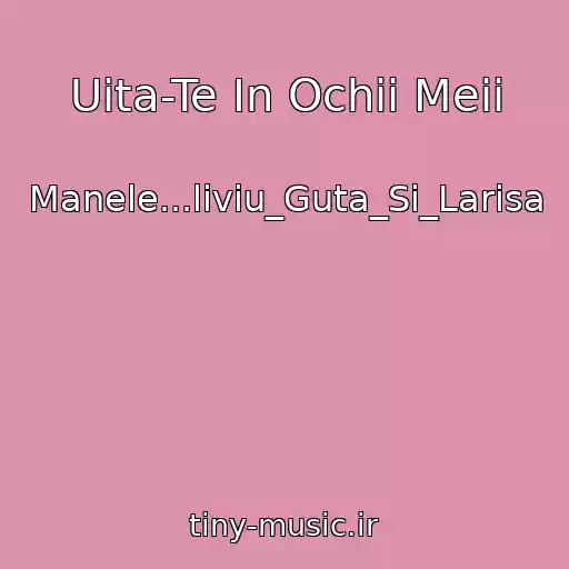 کاور آهنگ Uita-Te In Ochii Meii از Manele...liviu_Guta_Si_Larisa