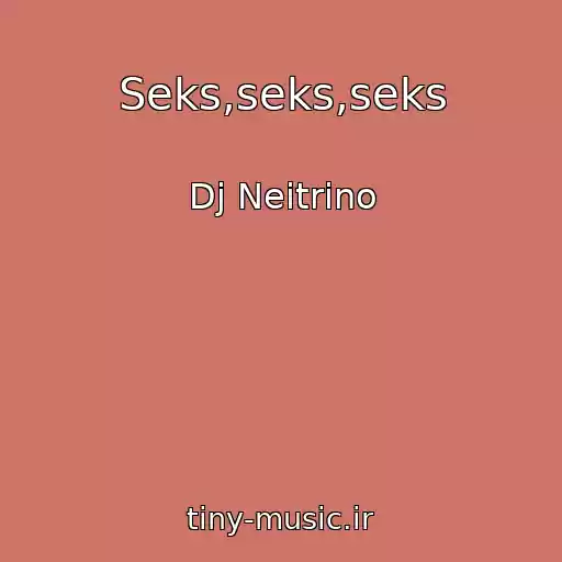 کاور آهنگ Seks,seks,seks از Dj Neitrino