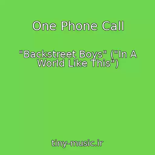 کاور آهنگ One Phone Call از "Backstreet Boys" ("In A World Like This")