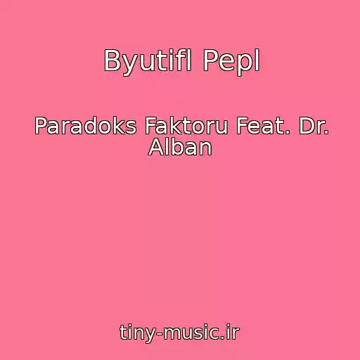 کاور آهنگ Byutifl Pepl از Paradoks Faktoru Feat. Dr. Alban