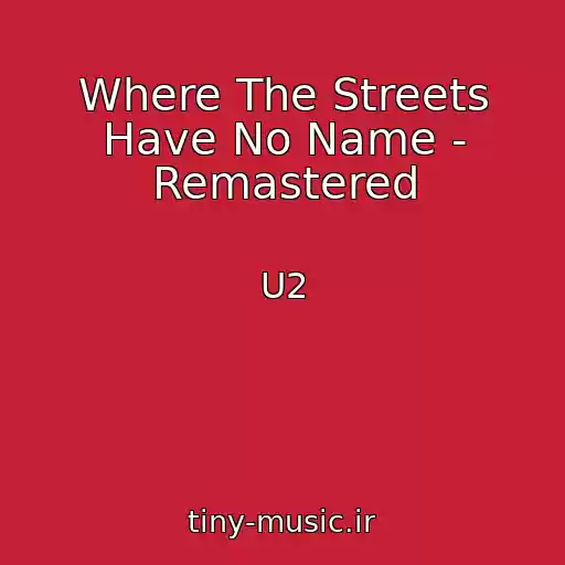 کاور آهنگ Where The Streets Have No Name - Remastered از U2