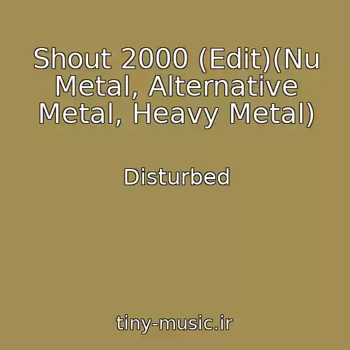 کاور آهنگ Shout 2000 (Edit)(Nu Metal, Alternative Metal, Heavy Metal) از Disturbed
