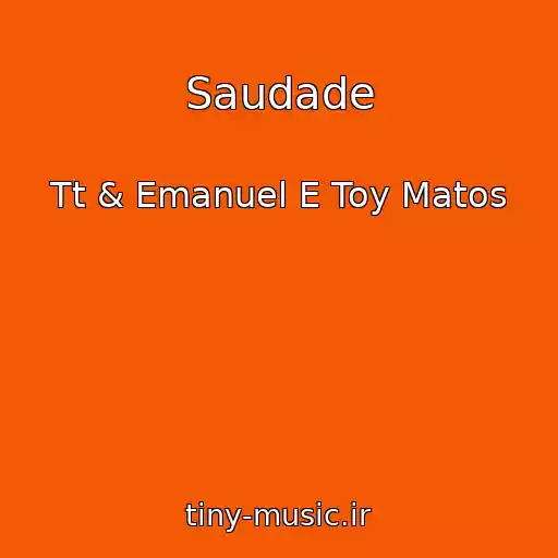 کاور آهنگ Saudade از Tt & Emanuel E Toy Matos