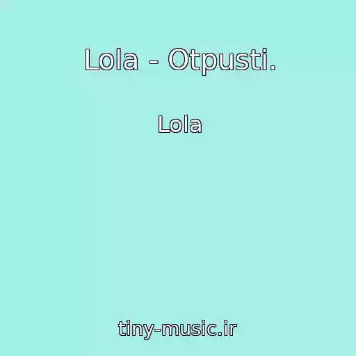 کاور آهنگ Lola - Otpusti. از Lola