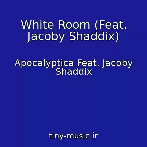 کاور آهنگ White Room (Feat. Jacoby Shaddix) از Apocalyptica Feat. Jacoby Shaddix