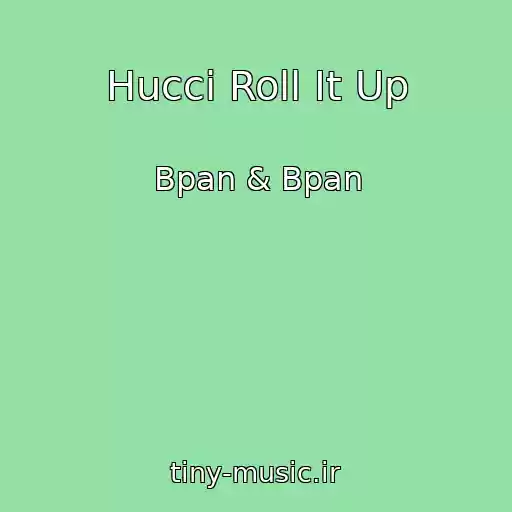 کاور آهنگ Hucci Roll It Up از Bpan & Bpan