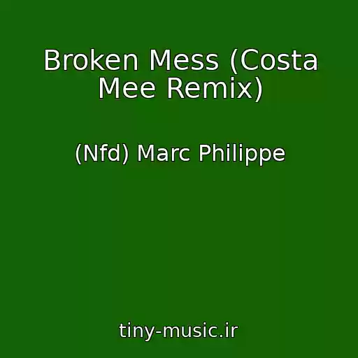 کاور آهنگ Broken Mess (Costa Mee Remix) از (Nfd) Marc Philippe