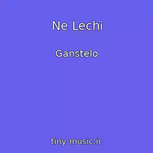 کاور آهنگ Ne Lechi از Ganstelo