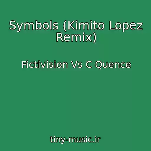 کاور آهنگ Symbols (Kimito Lopez Remix) از Fictivision Vs C Quence