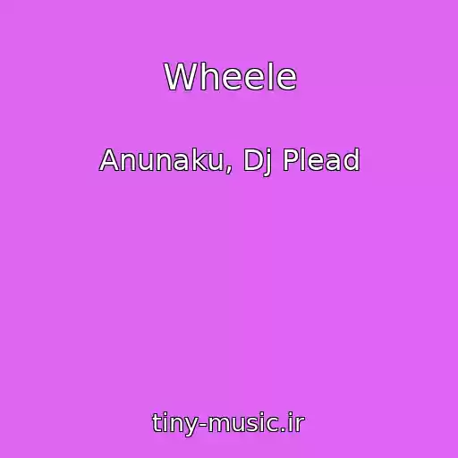 کاور آهنگ Wheele از Anunaku, Dj Plead