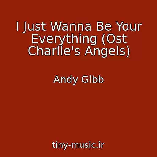 کاور آهنگ I Just Wanna Be Your Everything (Ost Charlie's Angels) از Andy Gibb
