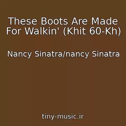 کاور آهنگ These Boots Are Made For Walkin' (Khit 60-Kh) از Nancy Sinatra/nancy Sinatra