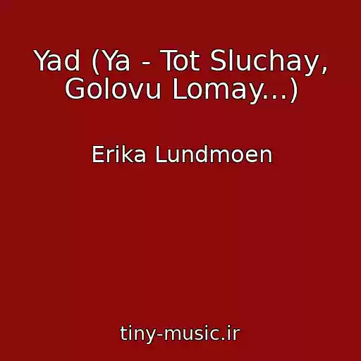 کاور آهنگ Yad (Ya - Tot Sluchay, Golovu Lomay...) از Erika Lundmoen