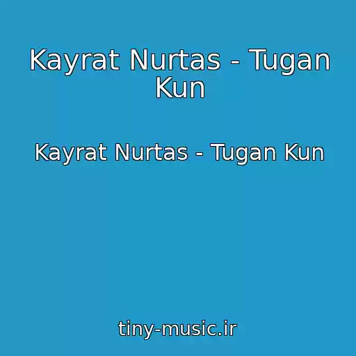 کاور آهنگ Kayrat Nurtas - Tugan Kun از Kayrat Nurtas - Tugan Kun