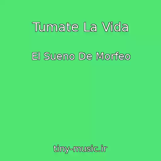 کاور آهنگ Tumate La Vida از El Sueno De Morfeo
