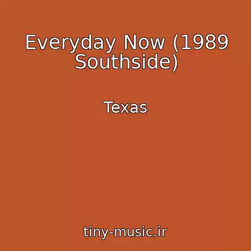 کاور آهنگ Everyday Now (1989 Southside) از Texas