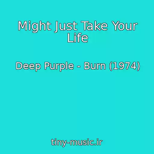 کاور آهنگ Might Just Take Your Life از Deep Purple - Burn (1974)