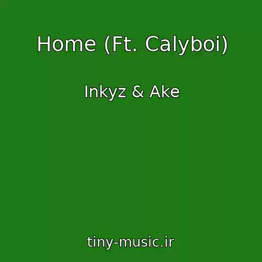 کاور آهنگ Home (Ft. Calyboi) از Inkyz & Ake