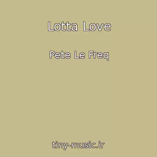 کاور آهنگ Lotta Love از Pete Le Freq