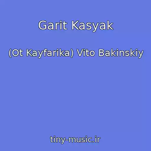 کاور آهنگ Garit Kasyak از (Ot Kayfarika) Vito Bakinskiy