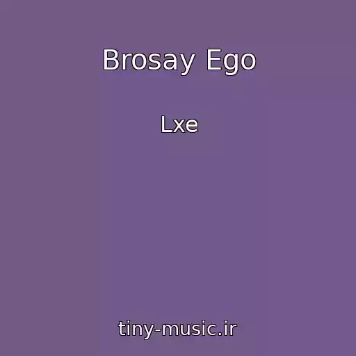 کاور آهنگ Brosay Ego از Lxe