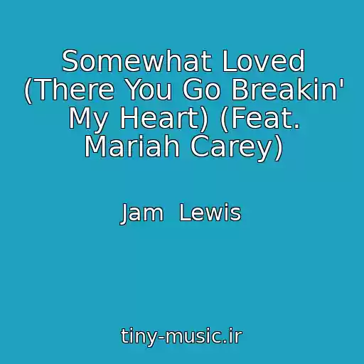 کاور آهنگ Somewhat Loved (There You Go Breakin' My Heart) (Feat. Mariah Carey) از Jam  Lewis