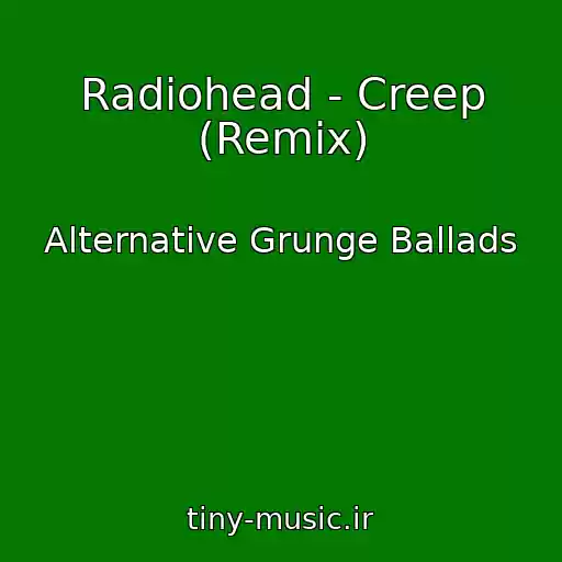 کاور آهنگ Radiohead - Creep (Remix) از Alternative Grunge Ballads