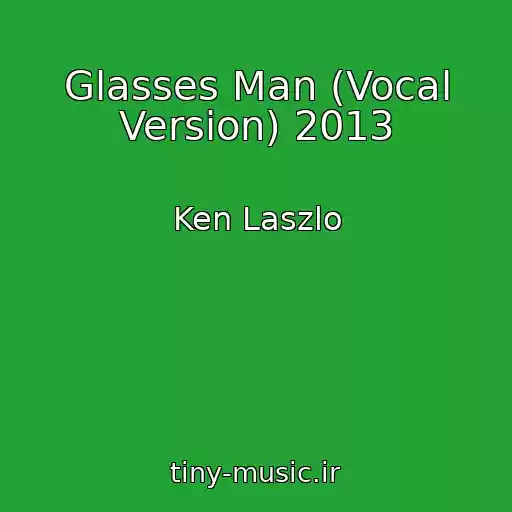 کاور آهنگ Glasses Man (Vocal Version) 2013 از Ken Laszlo
