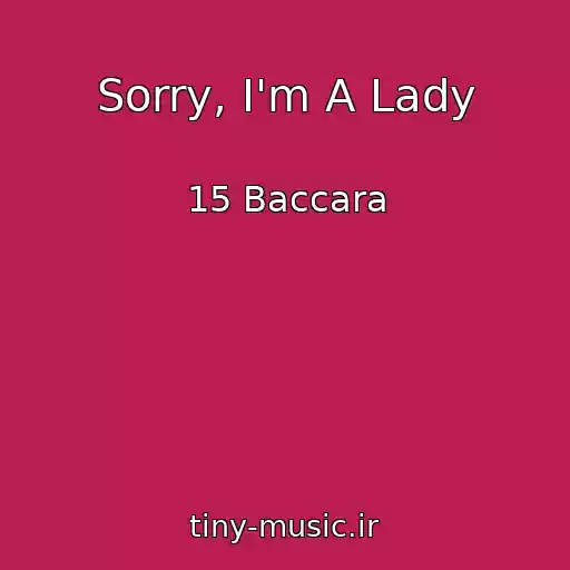 کاور آهنگ Sorry, I'm A Lady از 15 Baccara