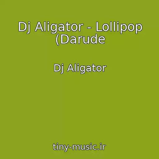 کاور آهنگ Dj Aligator - Lollipop (Darude از Dj Aligator