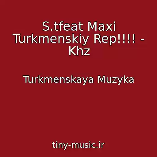 کاور آهنگ S.tfeat Maxi Turkmenskiy Rep!!!! - Khz از Turkmenskaya Muzyka