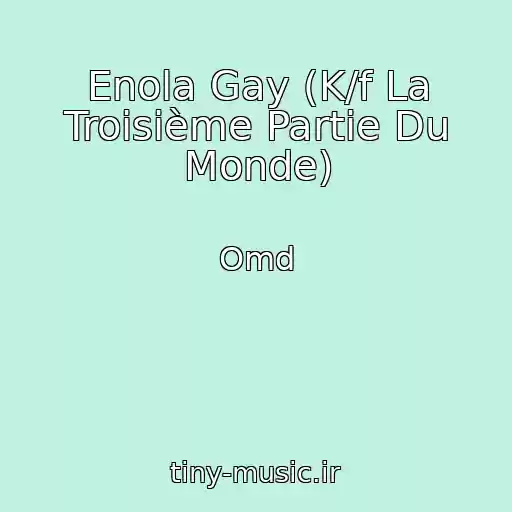 کاور آهنگ Enola Gay (K/f La Troisième Partie Du Monde) از Omd