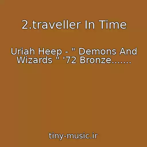 کاور آهنگ 2.traveller In Time از Uriah Heep - " Demons And Wizards " '72 Bronze.......